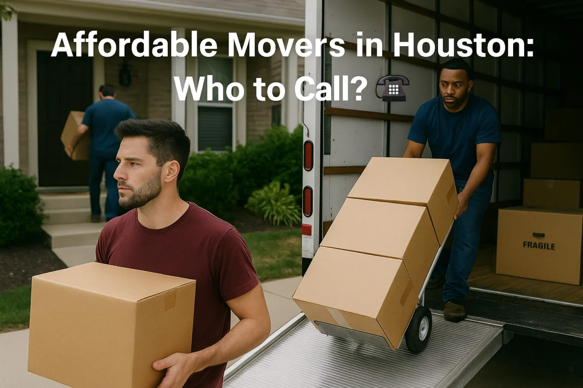 Affordable Movers in Houston: Who to Call?